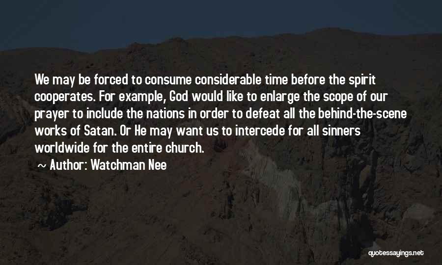 Watchman Nee Quotes: We May Be Forced To Consume Considerable Time Before The Spirit Cooperates. For Example, God Would Like To Enlarge The