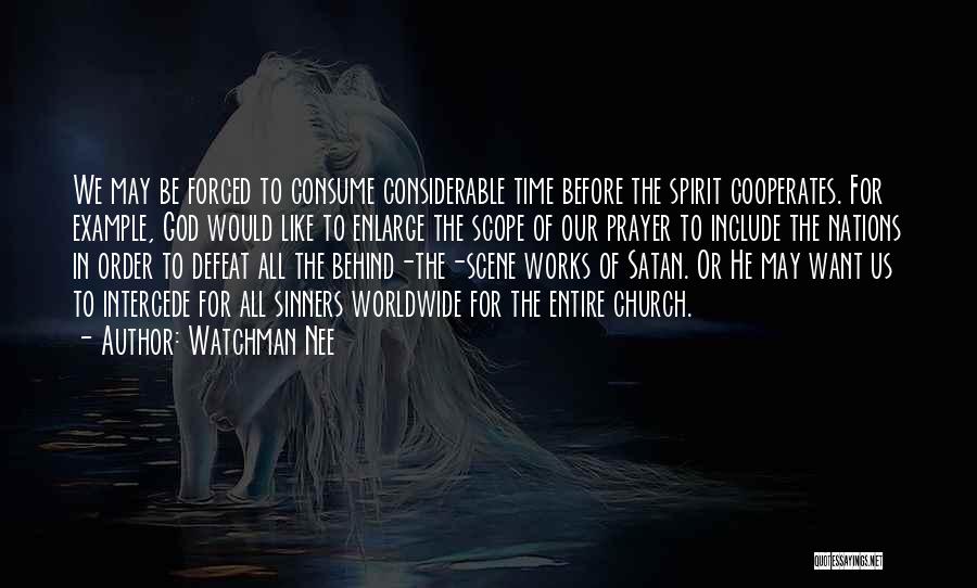 Watchman Nee Quotes: We May Be Forced To Consume Considerable Time Before The Spirit Cooperates. For Example, God Would Like To Enlarge The