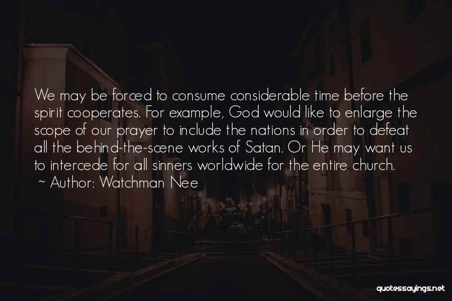 Watchman Nee Quotes: We May Be Forced To Consume Considerable Time Before The Spirit Cooperates. For Example, God Would Like To Enlarge The