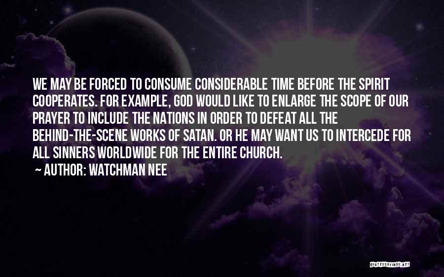 Watchman Nee Quotes: We May Be Forced To Consume Considerable Time Before The Spirit Cooperates. For Example, God Would Like To Enlarge The