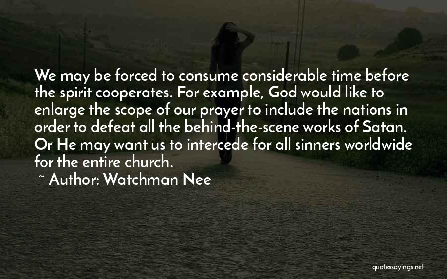 Watchman Nee Quotes: We May Be Forced To Consume Considerable Time Before The Spirit Cooperates. For Example, God Would Like To Enlarge The