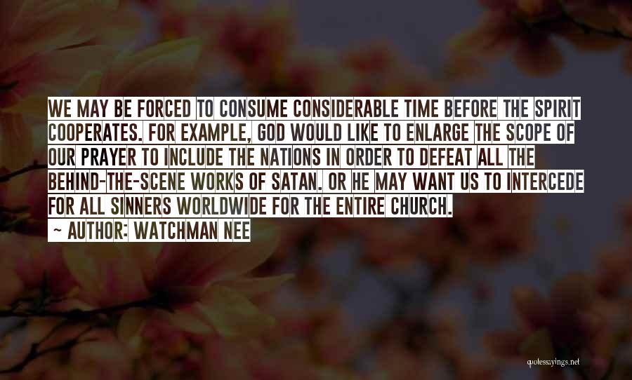 Watchman Nee Quotes: We May Be Forced To Consume Considerable Time Before The Spirit Cooperates. For Example, God Would Like To Enlarge The