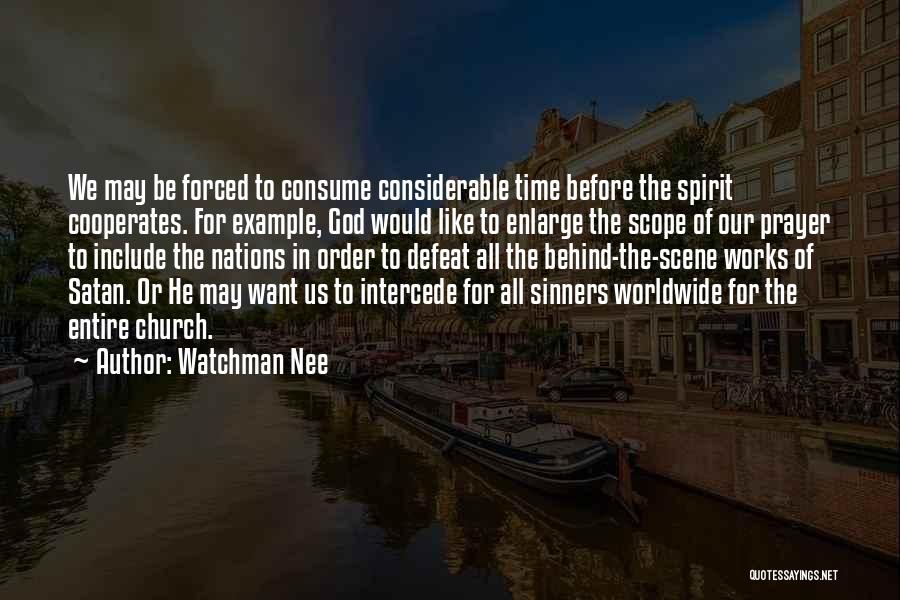 Watchman Nee Quotes: We May Be Forced To Consume Considerable Time Before The Spirit Cooperates. For Example, God Would Like To Enlarge The