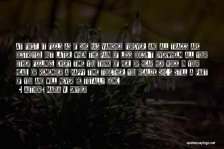 Maria V. Snyder Quotes: At First, It Feels As If She Has Vanished Forever, And All Traces Are Destroyed. But Later, When The Pain