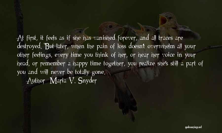 Maria V. Snyder Quotes: At First, It Feels As If She Has Vanished Forever, And All Traces Are Destroyed. But Later, When The Pain