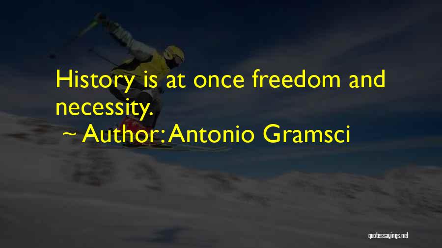 Antonio Gramsci Quotes: History Is At Once Freedom And Necessity.
