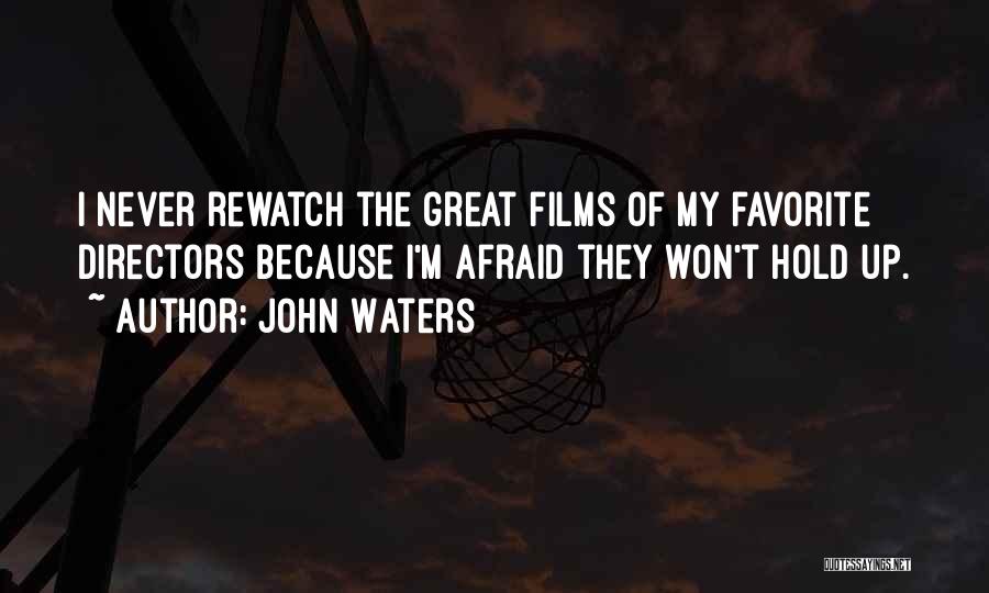 John Waters Quotes: I Never Rewatch The Great Films Of My Favorite Directors Because I'm Afraid They Won't Hold Up.