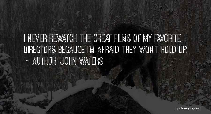 John Waters Quotes: I Never Rewatch The Great Films Of My Favorite Directors Because I'm Afraid They Won't Hold Up.