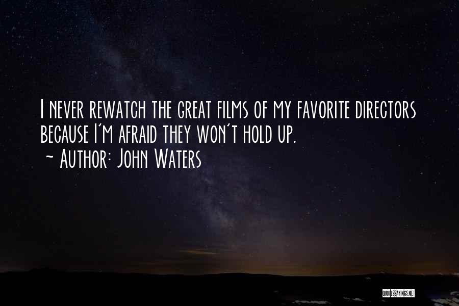 John Waters Quotes: I Never Rewatch The Great Films Of My Favorite Directors Because I'm Afraid They Won't Hold Up.