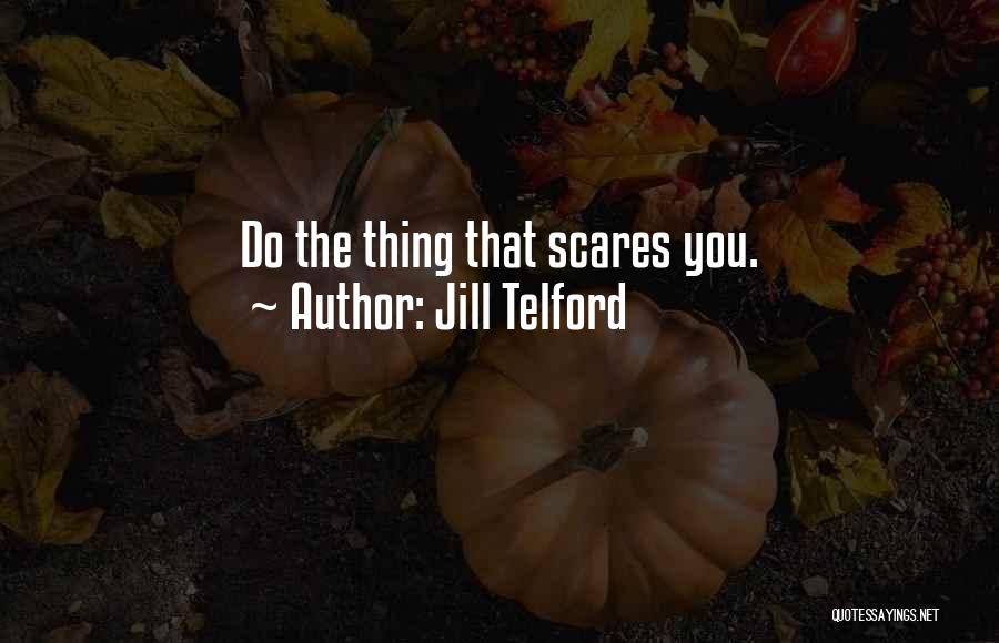 Jill Telford Quotes: Do The Thing That Scares You.