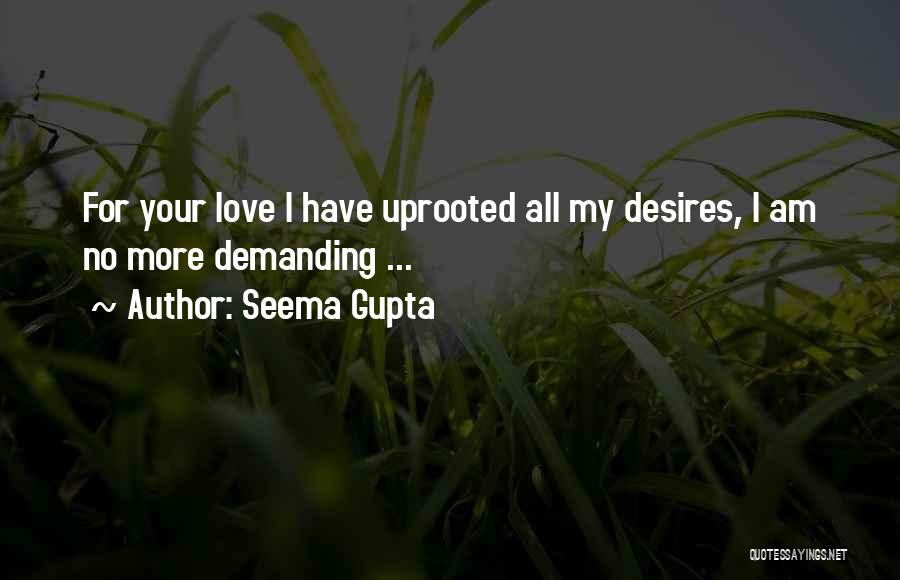 Seema Gupta Quotes: For Your Love I Have Uprooted All My Desires, I Am No More Demanding ...