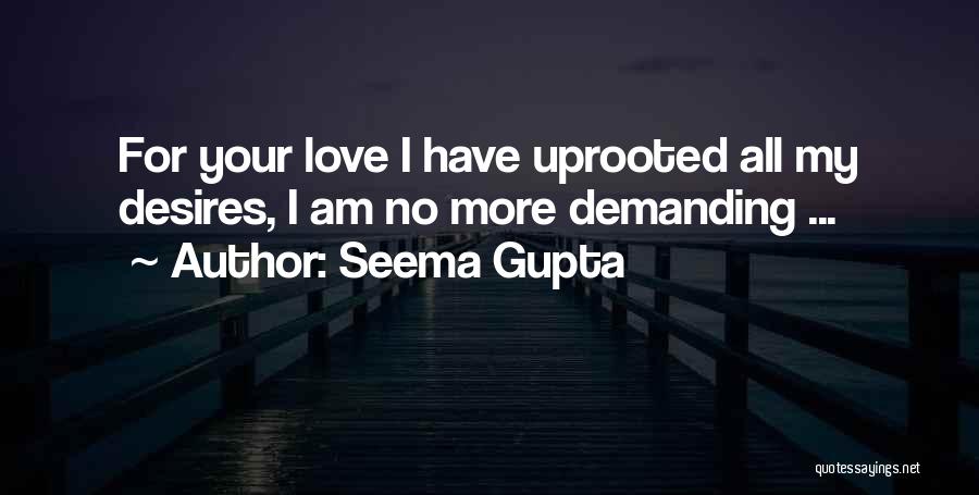 Seema Gupta Quotes: For Your Love I Have Uprooted All My Desires, I Am No More Demanding ...