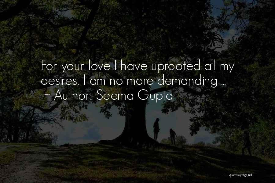 Seema Gupta Quotes: For Your Love I Have Uprooted All My Desires, I Am No More Demanding ...