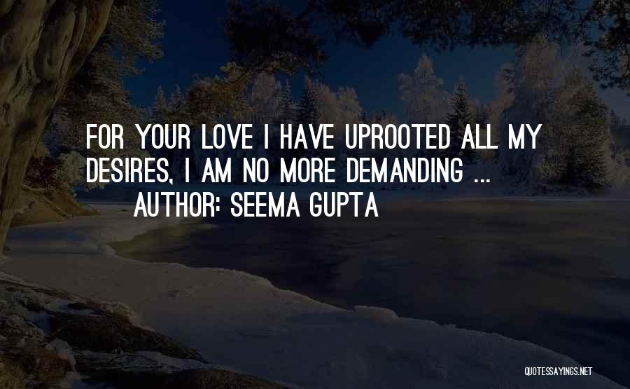 Seema Gupta Quotes: For Your Love I Have Uprooted All My Desires, I Am No More Demanding ...