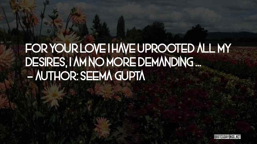 Seema Gupta Quotes: For Your Love I Have Uprooted All My Desires, I Am No More Demanding ...