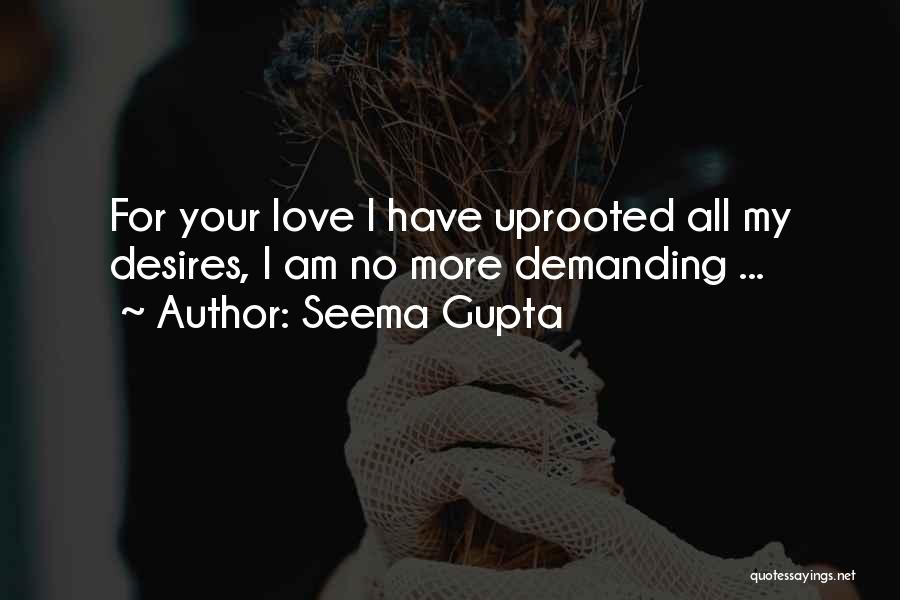 Seema Gupta Quotes: For Your Love I Have Uprooted All My Desires, I Am No More Demanding ...