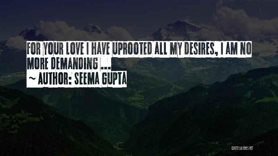 Seema Gupta Quotes: For Your Love I Have Uprooted All My Desires, I Am No More Demanding ...