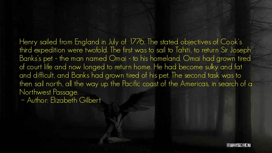 Elizabeth Gilbert Quotes: Henry Sailed From England In July Of 1776. The Stated Objectives Of Cook's Third Expedition Were Twofold. The First Was