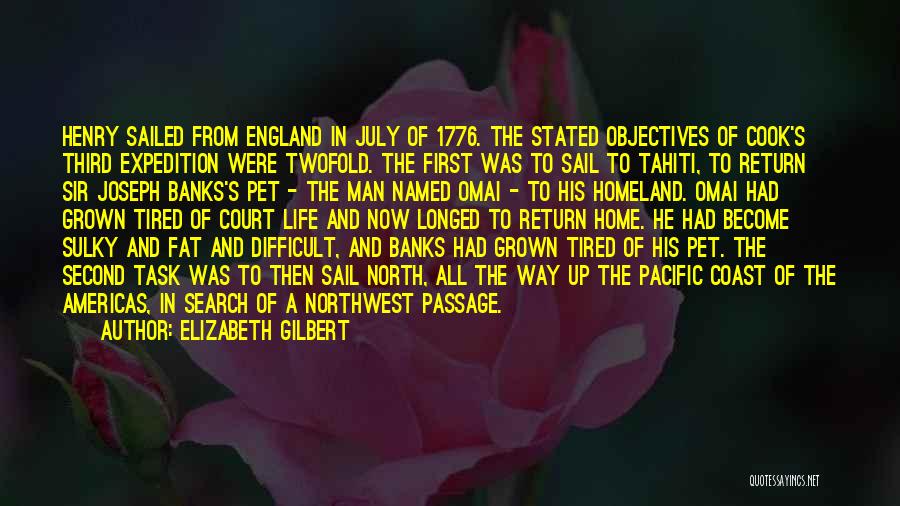 Elizabeth Gilbert Quotes: Henry Sailed From England In July Of 1776. The Stated Objectives Of Cook's Third Expedition Were Twofold. The First Was