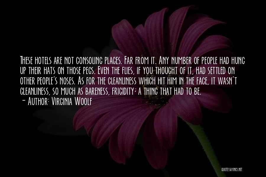 Virginia Woolf Quotes: These Hotels Are Not Consoling Places. Far From It. Any Number Of People Had Hung Up Their Hats On Those