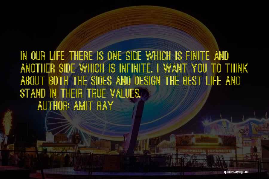 Amit Ray Quotes: In Our Life There Is One Side Which Is Finite And Another Side Which Is Infinite. I Want You To