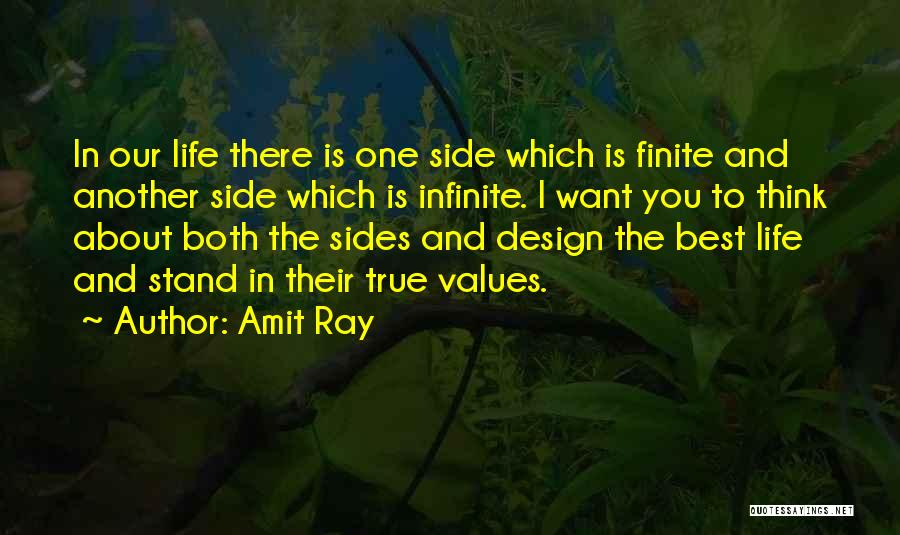 Amit Ray Quotes: In Our Life There Is One Side Which Is Finite And Another Side Which Is Infinite. I Want You To