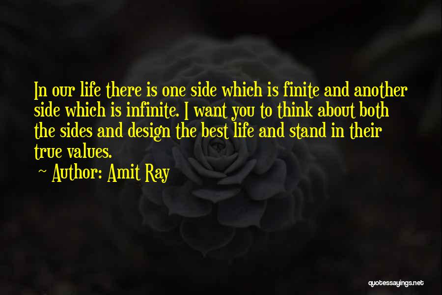Amit Ray Quotes: In Our Life There Is One Side Which Is Finite And Another Side Which Is Infinite. I Want You To
