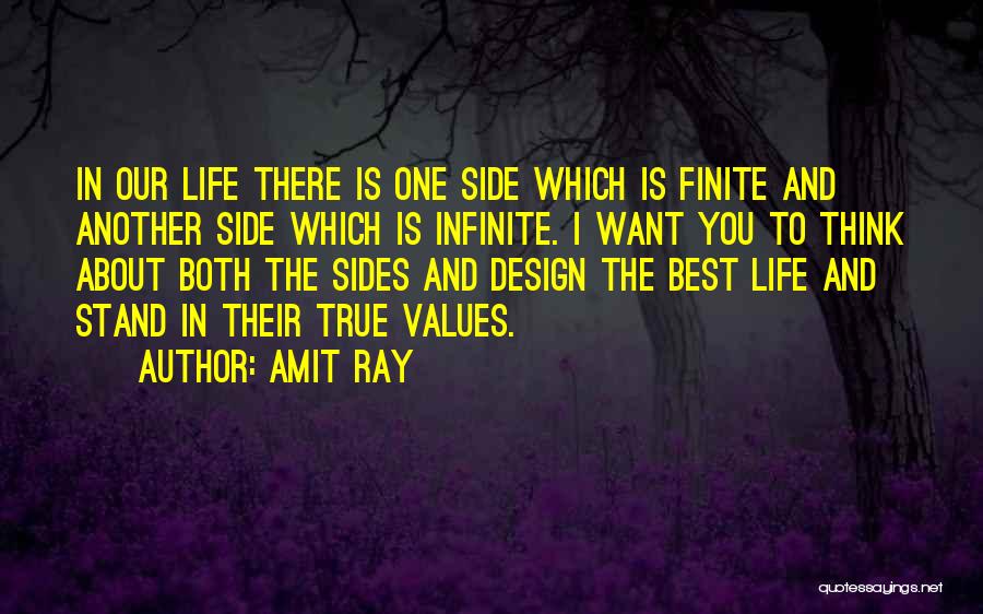 Amit Ray Quotes: In Our Life There Is One Side Which Is Finite And Another Side Which Is Infinite. I Want You To