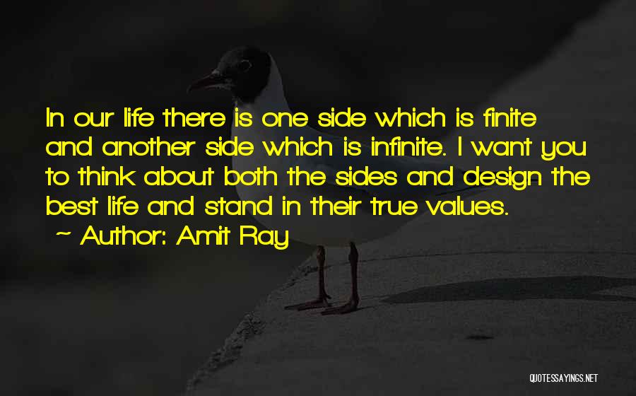 Amit Ray Quotes: In Our Life There Is One Side Which Is Finite And Another Side Which Is Infinite. I Want You To