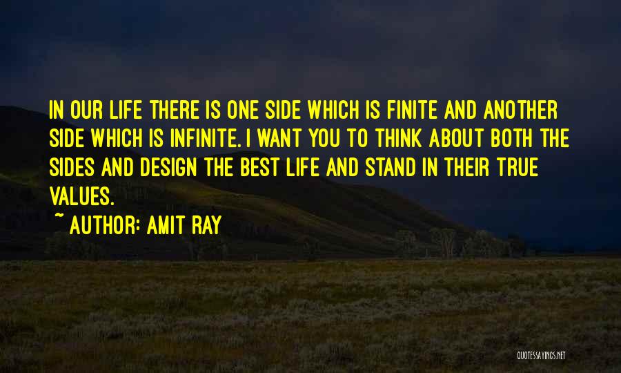 Amit Ray Quotes: In Our Life There Is One Side Which Is Finite And Another Side Which Is Infinite. I Want You To