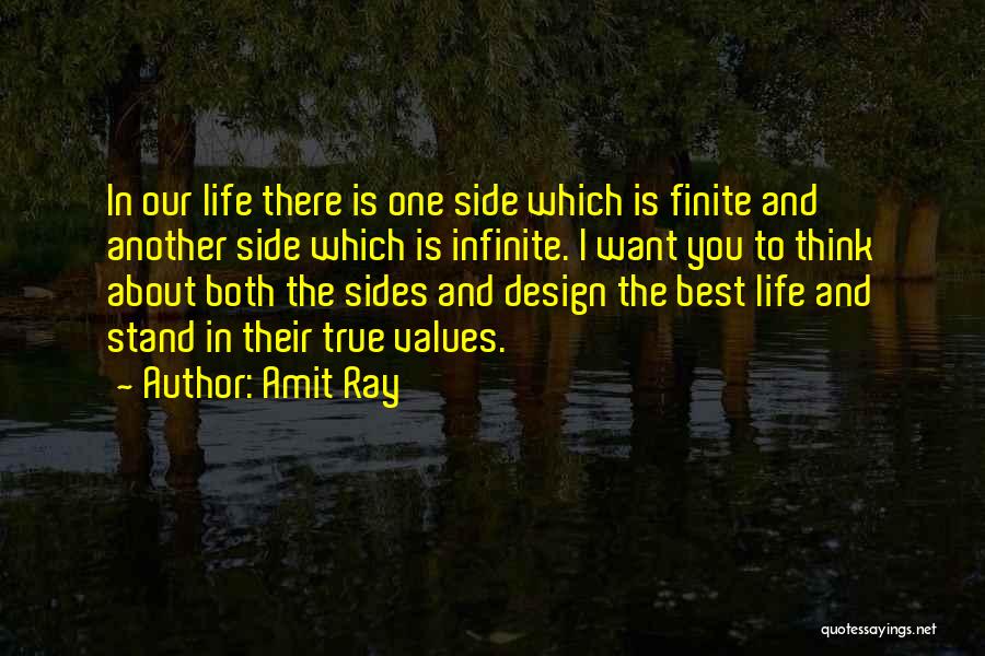 Amit Ray Quotes: In Our Life There Is One Side Which Is Finite And Another Side Which Is Infinite. I Want You To