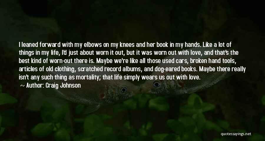 Craig Johnson Quotes: I Leaned Forward With My Elbows On My Knees And Her Book In My Hands. Like A Lot Of Things