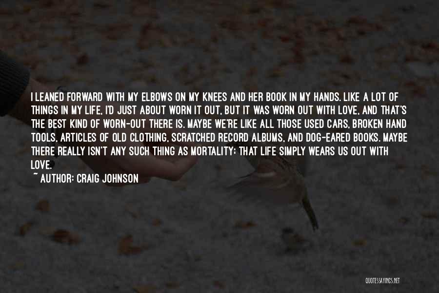 Craig Johnson Quotes: I Leaned Forward With My Elbows On My Knees And Her Book In My Hands. Like A Lot Of Things