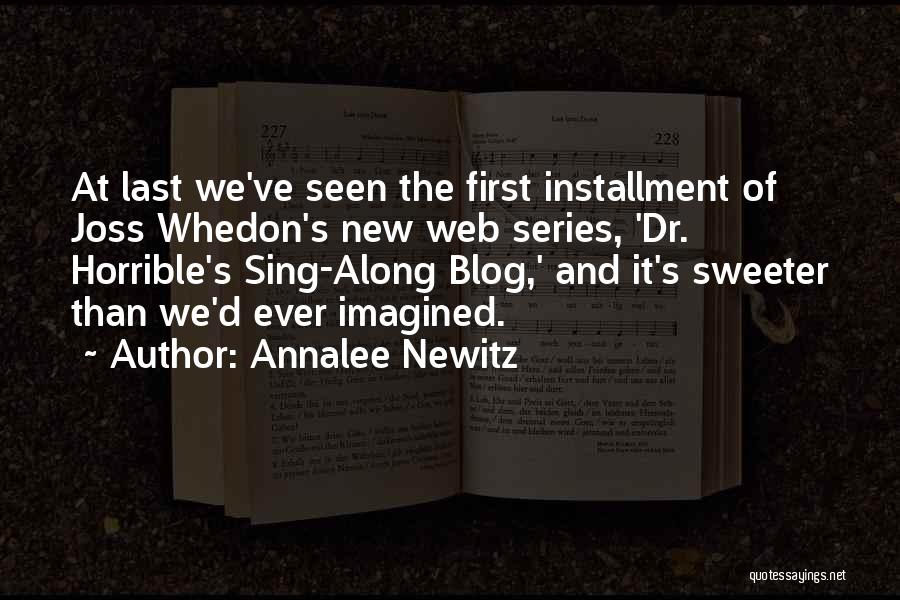 Annalee Newitz Quotes: At Last We've Seen The First Installment Of Joss Whedon's New Web Series, 'dr. Horrible's Sing-along Blog,' And It's Sweeter
