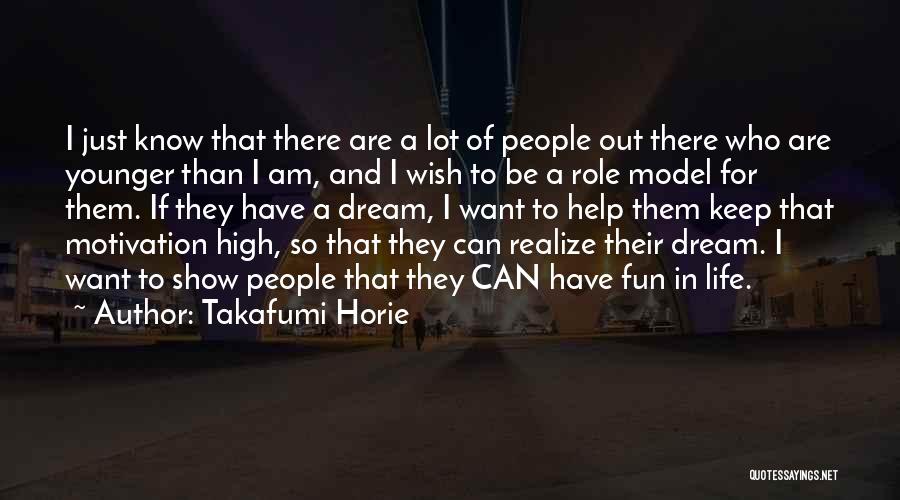 Takafumi Horie Quotes: I Just Know That There Are A Lot Of People Out There Who Are Younger Than I Am, And I