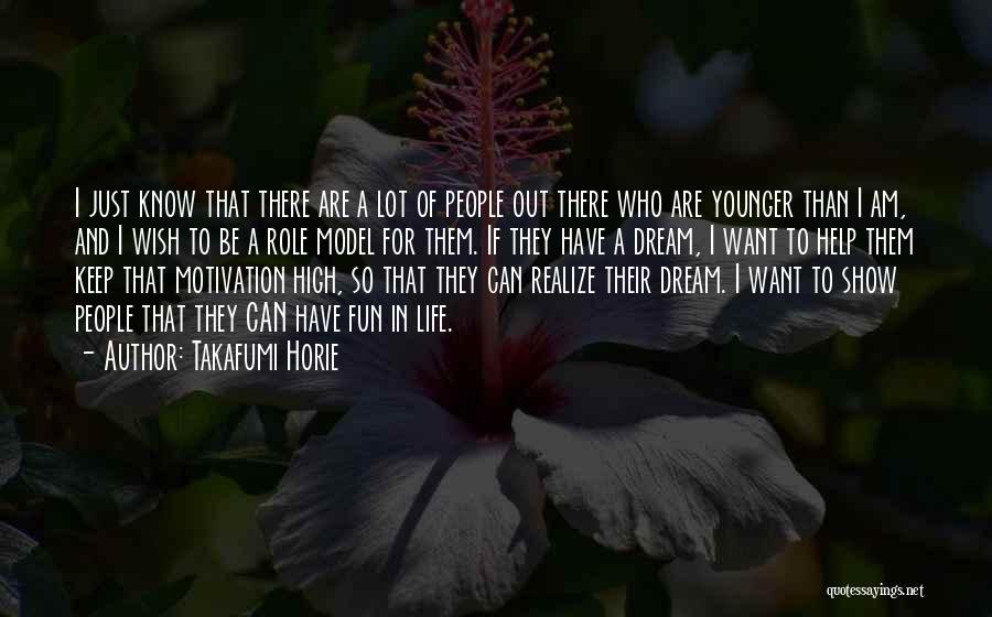 Takafumi Horie Quotes: I Just Know That There Are A Lot Of People Out There Who Are Younger Than I Am, And I