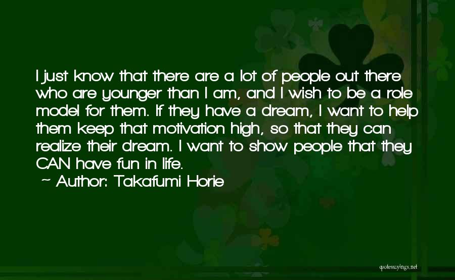 Takafumi Horie Quotes: I Just Know That There Are A Lot Of People Out There Who Are Younger Than I Am, And I