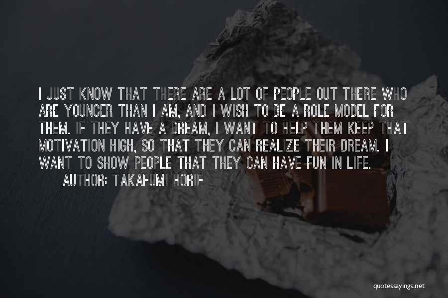 Takafumi Horie Quotes: I Just Know That There Are A Lot Of People Out There Who Are Younger Than I Am, And I