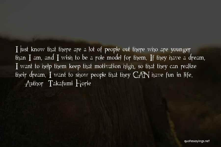 Takafumi Horie Quotes: I Just Know That There Are A Lot Of People Out There Who Are Younger Than I Am, And I