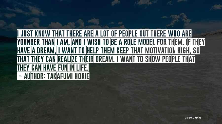 Takafumi Horie Quotes: I Just Know That There Are A Lot Of People Out There Who Are Younger Than I Am, And I