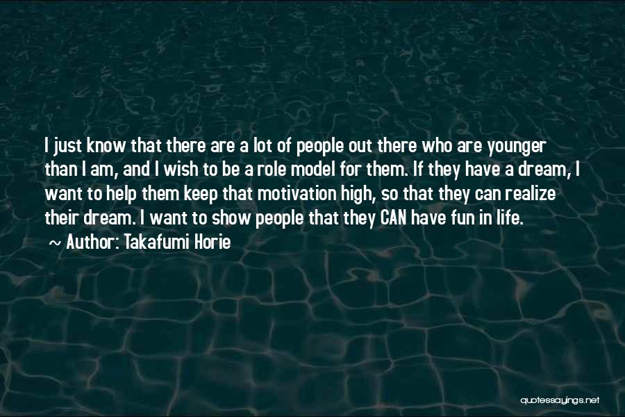 Takafumi Horie Quotes: I Just Know That There Are A Lot Of People Out There Who Are Younger Than I Am, And I