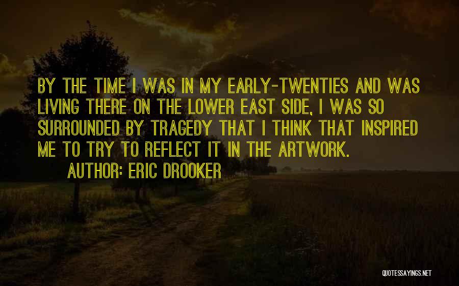 Eric Drooker Quotes: By The Time I Was In My Early-twenties And Was Living There On The Lower East Side, I Was So