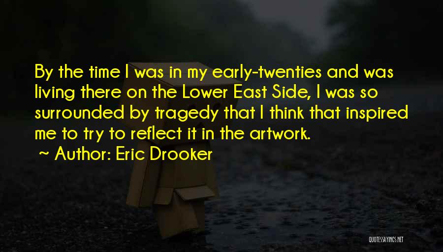 Eric Drooker Quotes: By The Time I Was In My Early-twenties And Was Living There On The Lower East Side, I Was So