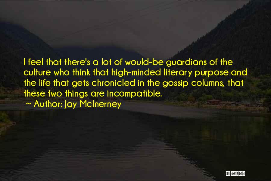 Jay McInerney Quotes: I Feel That There's A Lot Of Would-be Guardians Of The Culture Who Think That High-minded Literary Purpose And The