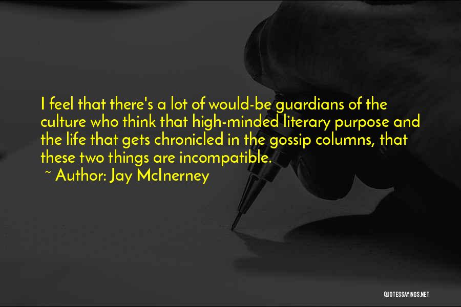 Jay McInerney Quotes: I Feel That There's A Lot Of Would-be Guardians Of The Culture Who Think That High-minded Literary Purpose And The