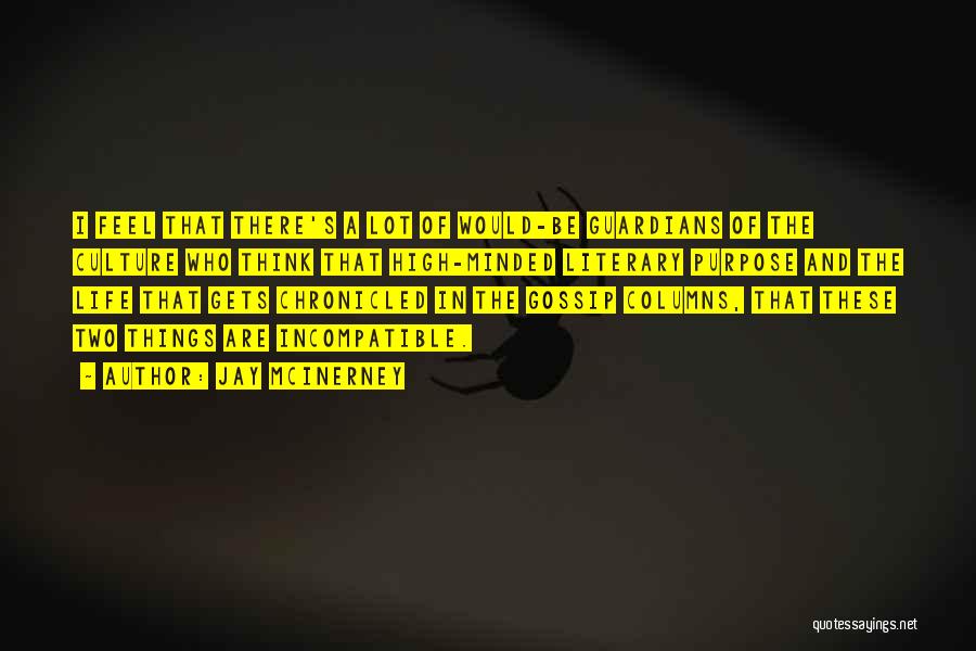 Jay McInerney Quotes: I Feel That There's A Lot Of Would-be Guardians Of The Culture Who Think That High-minded Literary Purpose And The