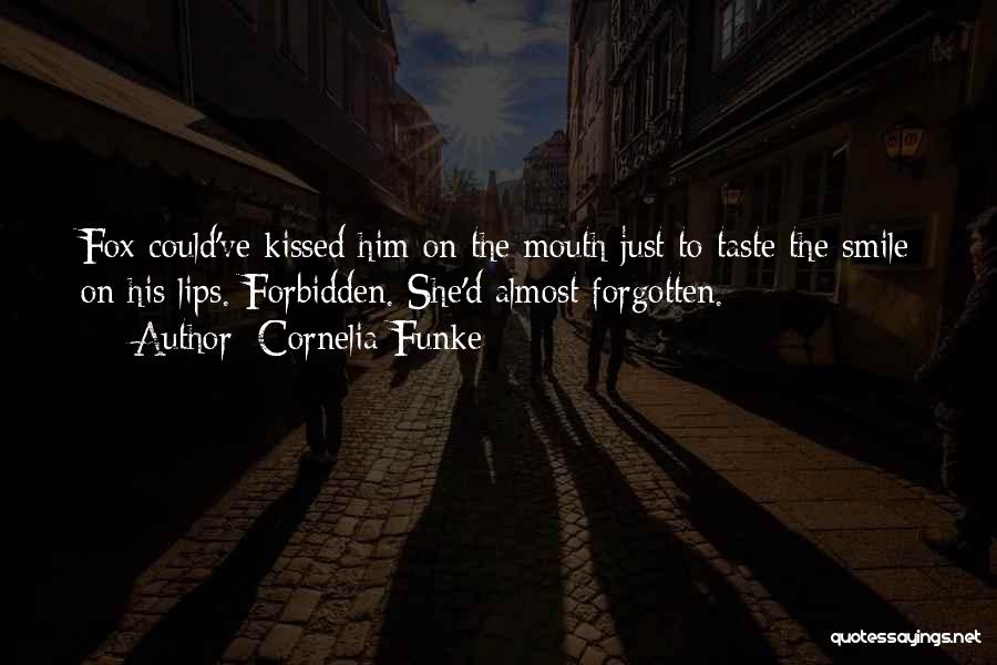 Cornelia Funke Quotes: Fox Could've Kissed Him On The Mouth Just To Taste The Smile On His Lips. Forbidden. She'd Almost Forgotten.