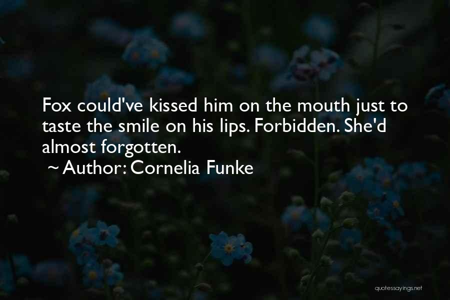 Cornelia Funke Quotes: Fox Could've Kissed Him On The Mouth Just To Taste The Smile On His Lips. Forbidden. She'd Almost Forgotten.