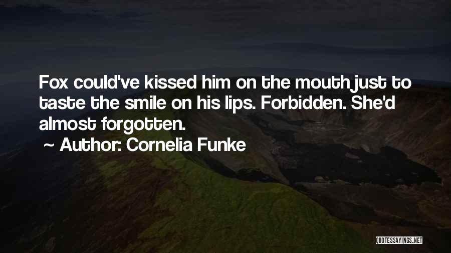 Cornelia Funke Quotes: Fox Could've Kissed Him On The Mouth Just To Taste The Smile On His Lips. Forbidden. She'd Almost Forgotten.