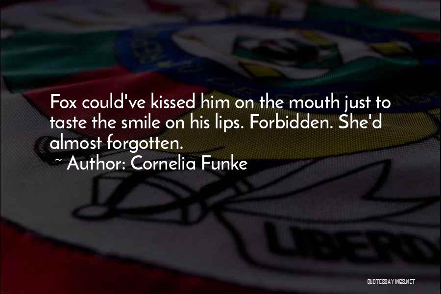Cornelia Funke Quotes: Fox Could've Kissed Him On The Mouth Just To Taste The Smile On His Lips. Forbidden. She'd Almost Forgotten.